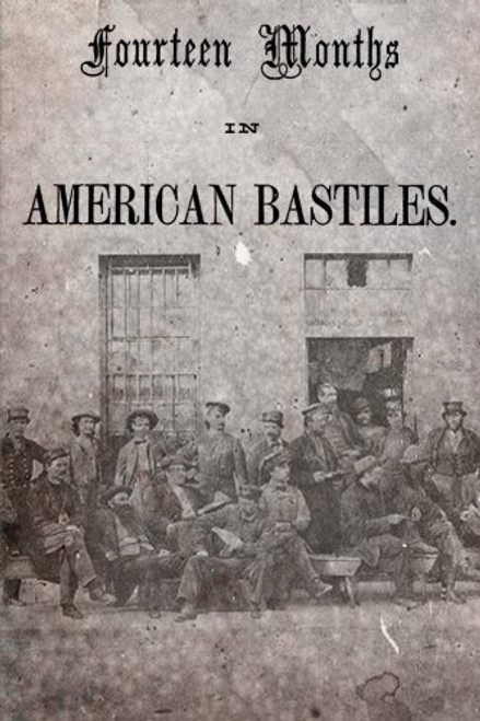 Fourteen Months In American Bastiles Fourteen Months In American Bastiles