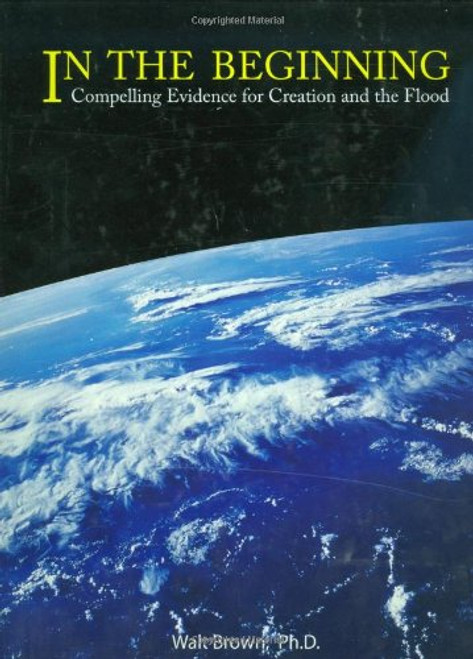 In the Beginning: Compelling Evidence for Creation and the Flood (8th Edition) In the Beginning: Compelling Evidence for Creation and the Flood (8th Edition)