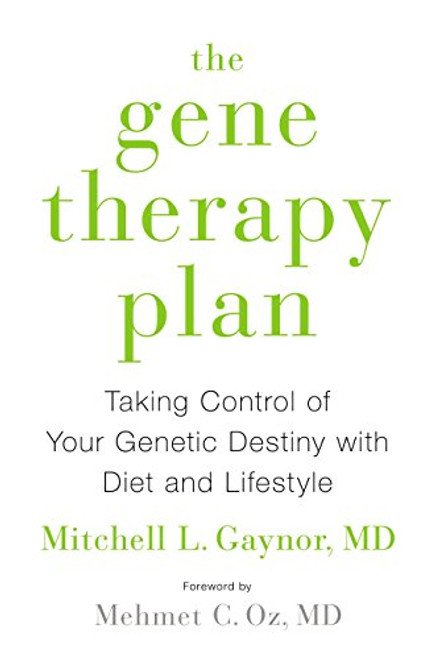The Gene Therapy Plan: Taking Control of Your Genetic Destiny with Diet and Lifestyle