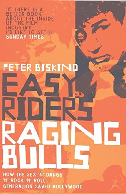 Easy Riders, Raging Bulls: How the Sex-drugs-and Rock 'n' Roll Generation Changed Hollywood