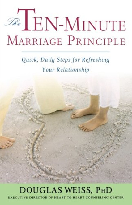 The Ten-Minute Marriage Principle: Quick, Daily Steps for Refreshing Your Relationship