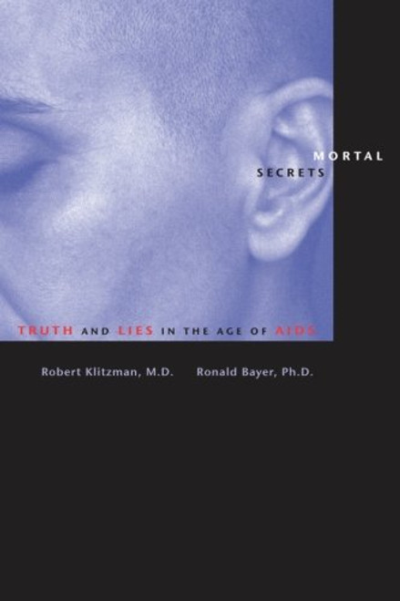 Mortal Secrets: Truth and Lies in the Age of AIDS