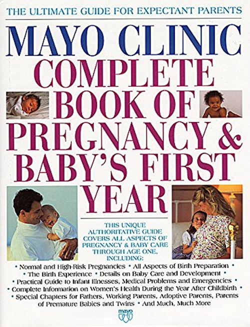Mayo Clinic Complete Book of Pregnancy & Baby's First Year Mayo Clinic Complete Book of Pregnancy & Baby's First Year