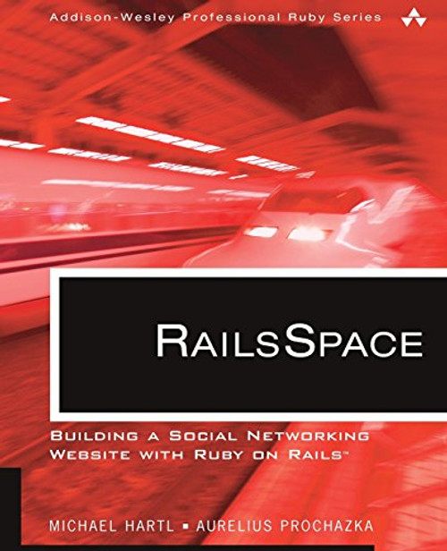 RailsSpace: Building a Social Networking Website with Ruby on Rails (Addison-Wesley Professional Ruby Series) RailsSpace: Building a Social Networking Website with Ruby on Rails (Addison-Wesley Professional Ruby Series)