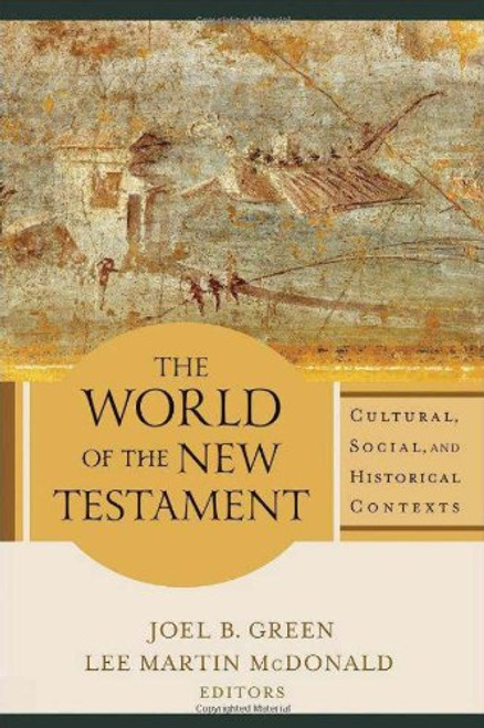 The World of the New Testament: Cultural, Social, and Historical Contexts The World of the New Testament: Cultural, Social, and Historical Contexts