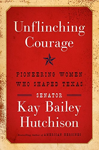 Unflinching Courage: Pioneering Women Who Shaped Texas
