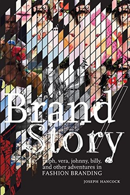 Brand/Story: Ralph, Vera, Johnny, Billy, and Other Adventures in Fashion Branding Brand/Story: Ralph, Vera, Johnny, Billy, and Other Adventures in Fashion Branding