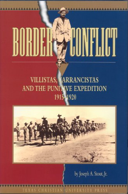 Border Conflict: Villistas, Carrancistas and the Punitive Expedition, 19151920