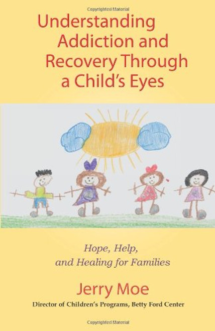 Understanding Addiction and Recovery Through a Child's Eyes: Hope, Help, and Healing for Families