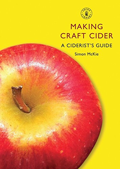 Making Craft Cider: A Ciderists Guide (Shire Library)