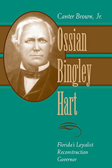 Ossian Bingley Hart, Floridas Loyalist Reconstruction Governor (Southern Biography Series)