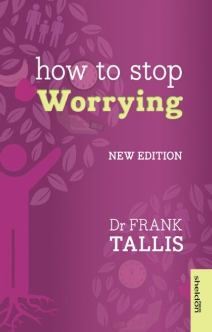 How to Stop Worrying: New Edition (Overcoming Common Problems) How to Stop Worrying: New Edition (Overcoming Common Problems)