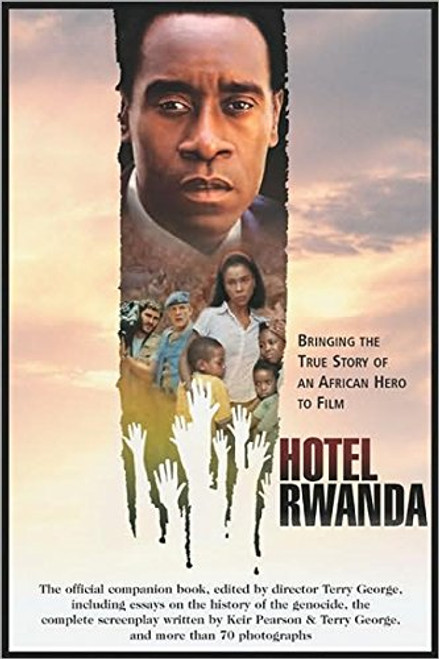 Hotel Rwanda: Bringing The True Story Of An African Hero To Film (Shooting Script) Hotel Rwanda: Bringing The True Story Of An African Hero To Film (Shooting Script)