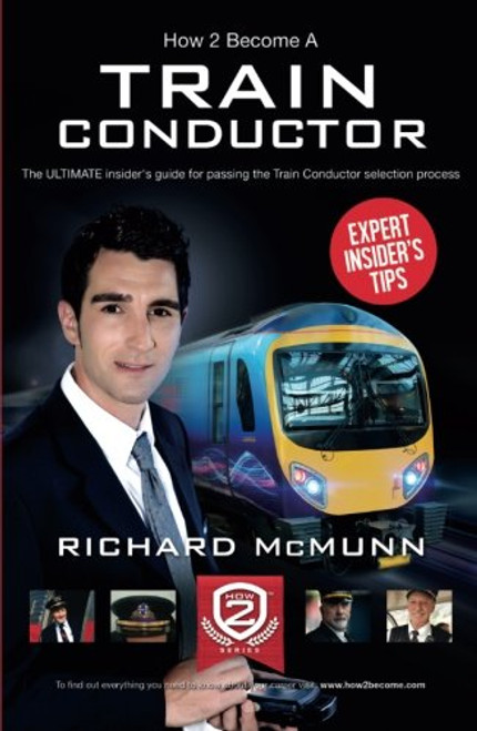How To Become A Train Conductor - The Insider's Guide: The ULTIMATE insider's guide for passing the Train Conductor selection process How To Become A Train Conductor - The Insider's Guide: The ULTIMATE insider's guide for passing the Train Conductor selection process