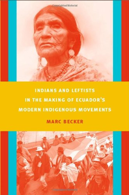 Indians and Leftists in the Making of Ecuador's Modern Indigenous Movements (Latin America Otherwise)