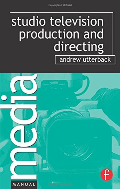 Studio Television Production and Directing: Studio-Based Television Production and Directing (Media Manuals)