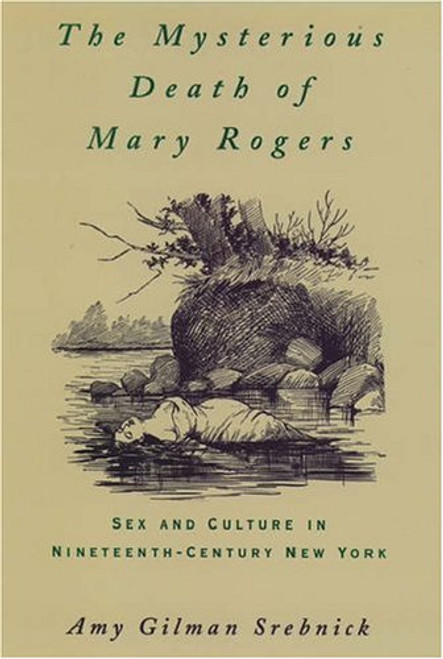 The Mysterious Death of Mary Rogers: Sex and Culture in Nineteenth-Century New York