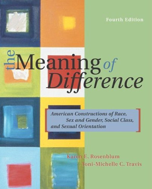 The Meaning of Difference: American Constructions of Race, Sex and Gender, Social Class, and Sexual Orientation