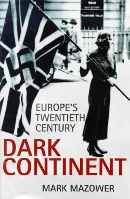 Dark Continent: Europes Twentieth Century Dark Continent: Europes Twentieth Century