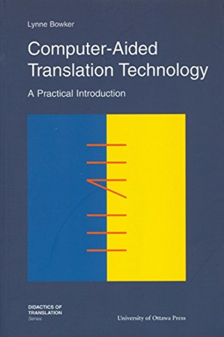 Computer-Aided Translation Technology: A Practical Introduction (Didactics of Translation)