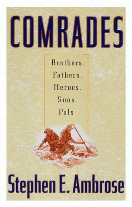 Comrades: Brothers, Fathers, Heroes, Sons, Pals