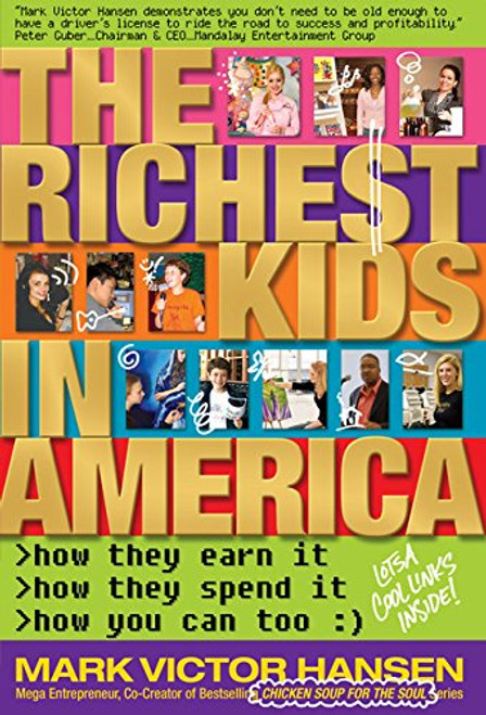 The Richest Kids In America: How They Earn It, How They Spend It, How You Can Too The Richest Kids In America: How They Earn It, How They Spend It, How You Can Too