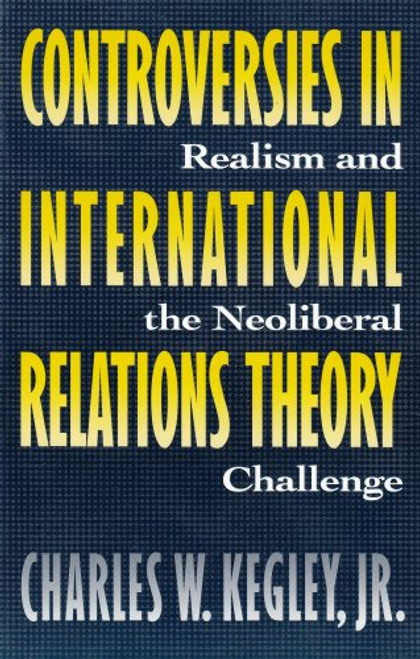 Controversies in International Relations Theory: Realism and the Neoliberal Challenge