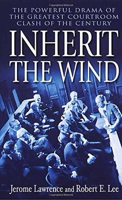 Inherit the Wind: The Powerful Drama of the Greatest Courtroom Clash of the Century Inherit the Wind: The Powerful Drama of the Greatest Courtroom Clash of the Century