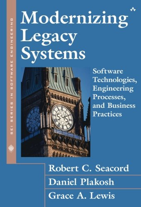 Modernizing Legacy Systems: Software Technologies, Engineering Processes, and Business Practices