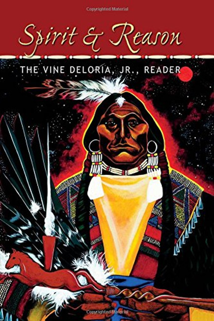 Spirit and Reason: The Vine Deloria, Jr. Reader