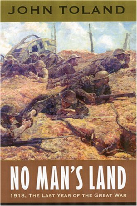 No Man's Land: 1918, The Last Year of the Great War (World War I)