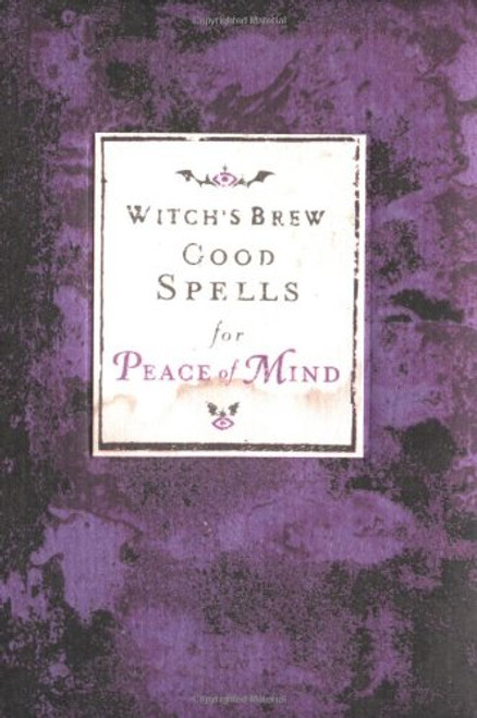 Witch's Brew: Good Spells for Peace of Mind Witch's Brew: Good Spells for Peace of Mind