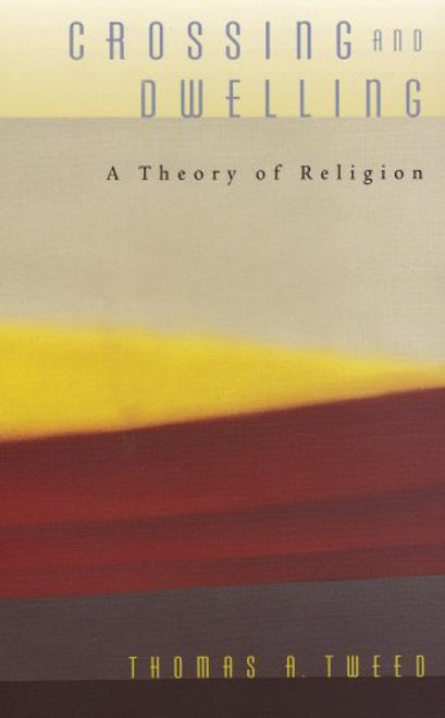 Crossing and Dwelling: A Theory of Religion