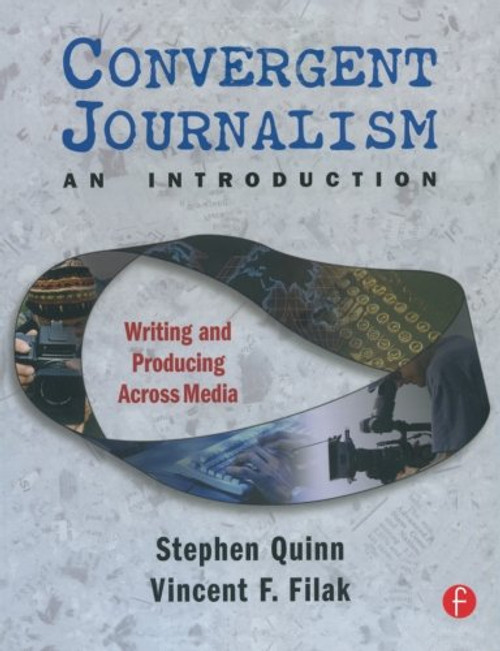 Convergent Journalism an Introduction: Writing and Producing Across Media