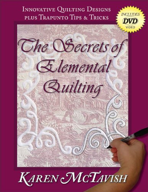 The Secrets of Elemental Quilting: Innovative Quilting Designs plus Trapunto Tips & Tricks The Secrets of Elemental Quilting: Innovative Quilting Designs plus Trapunto Tips & Tricks