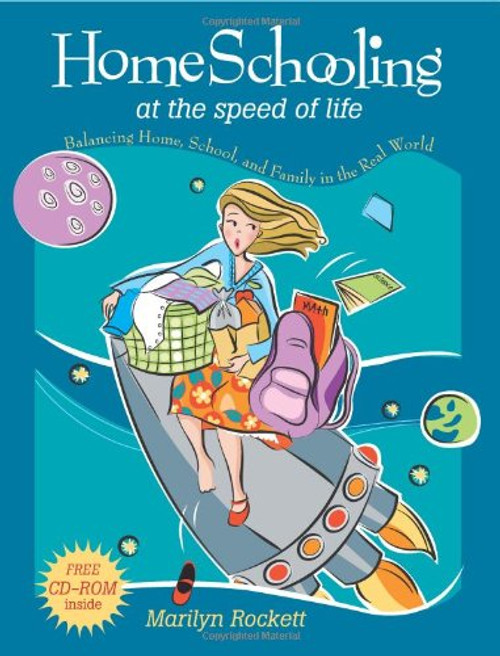 Homeschooling at the Speed of Life: Balancing Home, School, and Family in the Real World Homeschooling at the Speed of Life: Balancing Home, School, and Family in the Real World