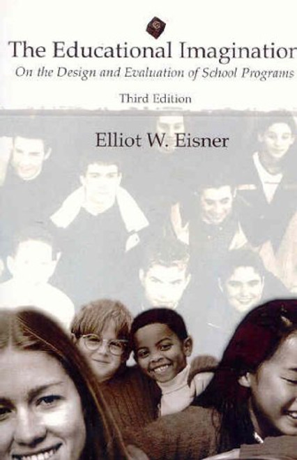 The Educational Imagination: On the Design and Evaluation of School Programs (3rd Edition)