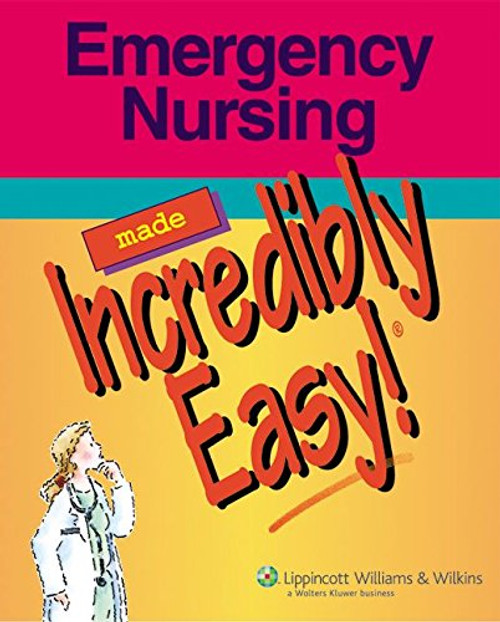 Emergency Nursing Made Incredibly Easy! (Incredibly Easy! Series)