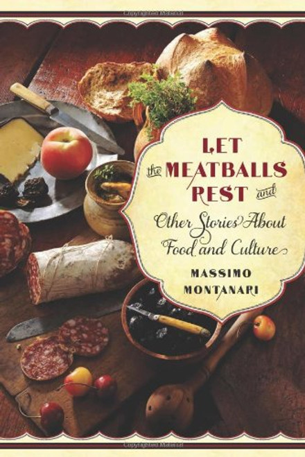 Let the Meatballs Rest: And Other Stories About Food and Culture (Arts and Traditions of the Table: Perspectives on Culinary History) Let the Meatballs Rest: And Other Stories About Food and Culture (Arts and Traditions of the Table: Perspectives on Culinary History)
