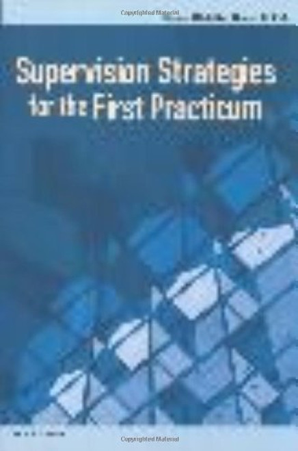 Supervision Strategies for the First Practicum Supervision Strategies for the First Practicum