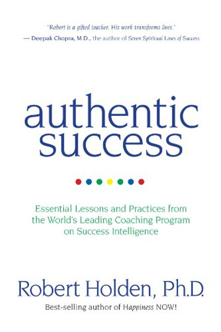 Authentic Success: Essential Lessons and Practices from the World's Leading Coaching Program on Success Intelligence