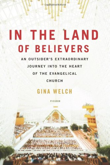 In the Land of Believers: An Outsider's Extraordinary Journey into the Heart of the Evangelical Church