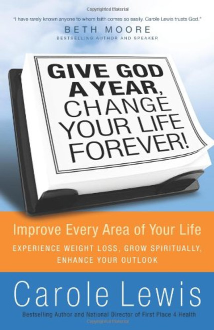 Give God a Year, Change Your Life Forever! Improve Every Area of Your Life Give God a Year, Change Your Life Forever! Improve Every Area of Your Life