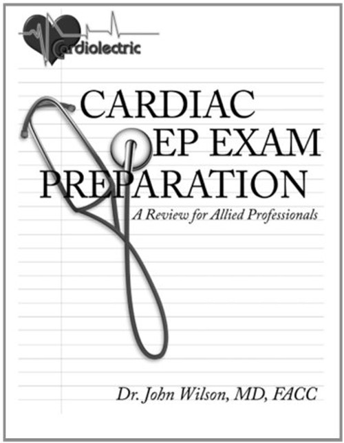Cardiac EP Exam Preparation: A review for allied professionals