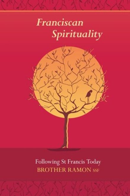Franciscan Spirituality - Following St Francis Today Franciscan Spirituality - Following St Francis Today
