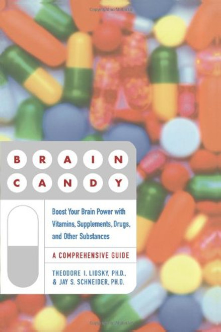 Brain Candy: Boost Your Brain Power with Vitamins, Supplements, Drugs, and Other Substances: A Comprehensive Guide