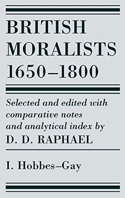 British Moralists: 1650-1800 (Volumes 1): Volume I: Hobbes - Gay British Moralists: 1650-1800 (Volumes 1): Volume I: Hobbes - Gay