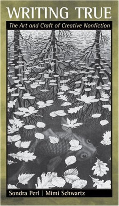 Writing True: The Art and Craft of Creative Nonfiction
