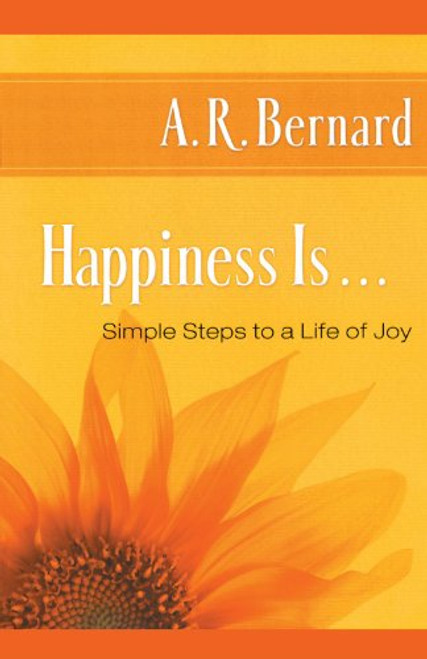 Happiness Is . . .: Simple Steps to a Life of Joy