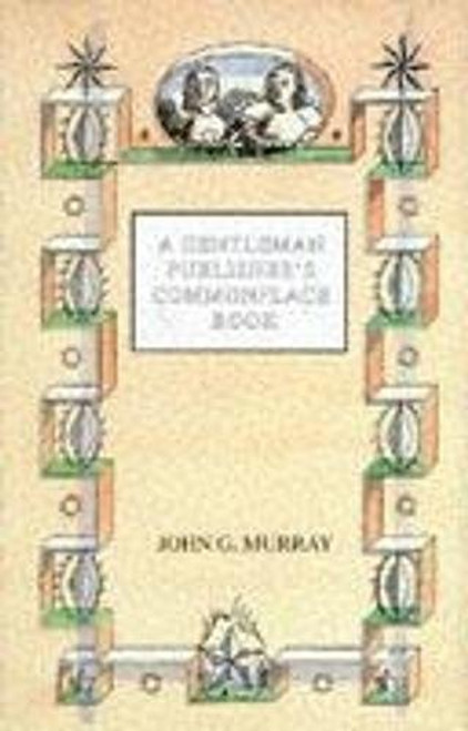 A Gentleman Publisher's Commonplace Book A Gentleman Publisher's Commonplace Book